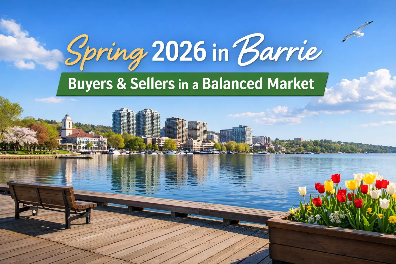 Spring 2026 in Barrie: The Smart Move for Buyers & Sellers in a More Balanced Market
